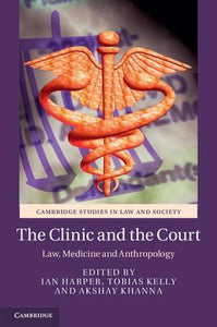 The Clinic and the Court : Law, Medicine and Anthropology by Harper, Ian
