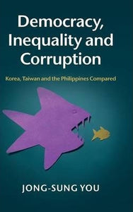 Democracy, Inequality and Corruption: Korea, Taiwan and the Philippines Compared by You, Jong-sung