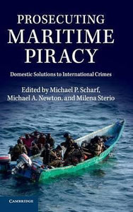 Prosecuting Maritime Piracy : Domestic Solutions to International Crimes :  Scharf, Michael P.