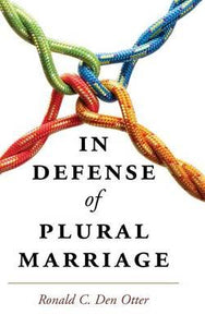 In Defense of Plural Marriage by Otter, Ronald C. Den