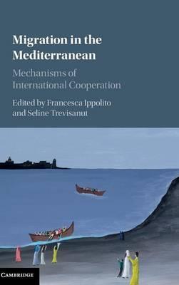 Migration in the Mediterranean: Mechanisms of International Cooperation by (Editor), Seline Trevisanut