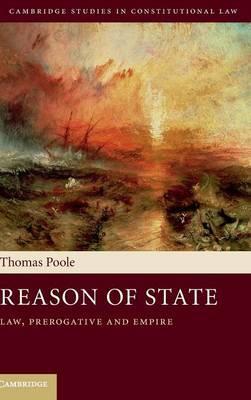 Reason of State : Law, Prerogative and Empire by Poole, Thomas