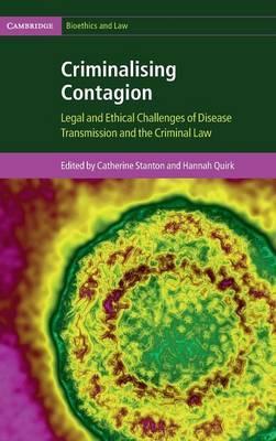 Criminalising Contagion: Legal and Ethical Challenges of Disease Transmission and the Criminal Law by Stanton, Catherine