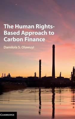 The Human Rights-Based Approach to Carbon Finance by Olawuyi, Damilola S.