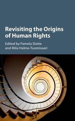 Revisiting the Origins of Human Rights by Slotte, Pamela