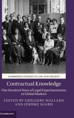 Contractual Knowledge: One Hundred Years of Legal Experimentation in Global Markets by Mallard, Gregoire