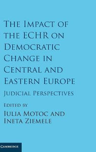 The Impact of the ECHR on Democratic Change in Central and Eastern Europe by Motoc, Iulia