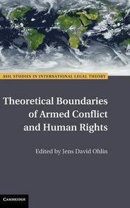 Theoretical Boundaries of Armed Conflict and Human Rights by Ohlin, Jens David