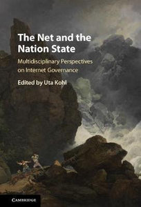 The Net and the Nation State: Multidisciplinary Perspectives on Internet Governance by Kohl, Uta