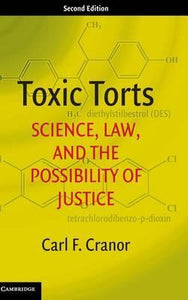 Toxic Torts: Science, Law, and the Possibility of Justice by Cranor, Carl F.