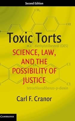 Toxic Torts: Science, Law, and the Possibility of Justice by Cranor, Carl F.