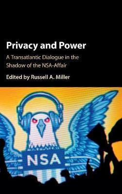 Privacy and Power : A Transatlantic Dialogue in the Shadow of the NSA-Affair :  Miller, Russell A.