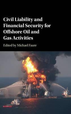 Civil Liability and Financial Security for Offshore Oil and Gas Activities by Faure, Michael