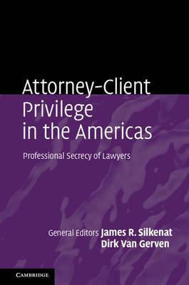 Attorney-Client Privilege in the Americas : Professional Secrecy of Lawyers by Silkenat, James R.