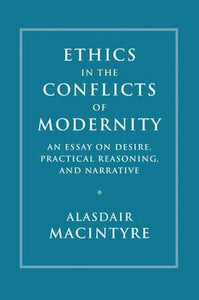 Ethics in the Conflicts of Modernity by MacIntyre, Alasdair