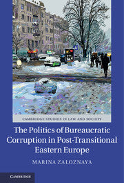 The Politics of Bureaucratic Corruption in Post-Transitional Eastern Europe by  Zaloznaya, Marina