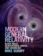 Modern General Relativity : Black Holes, Gravitational Waves, and Cosmology by Guidry, Mike