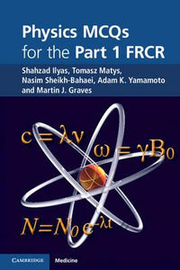 Physics MCQs for the Part 1 FRCR by Ilyas, Shahzad