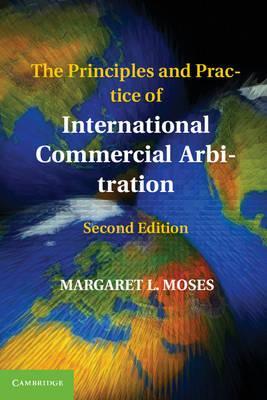 The Principles and Practice of International Commercial Arbitration by Moses, Margaret L