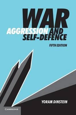 War, Aggression and Self-Defence  by Dinstein, Yoram