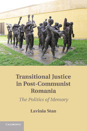 Transitional Justice in Post-Communist Romania : The Politics of Memory by  Stan, Lavinia