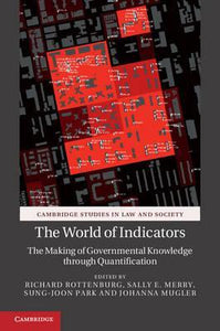 The World of Indicators: The Making of Governmental Knowledge through Quantification by Rottenburg, Richard