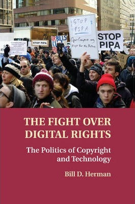 The Fight over Digital Rights : The Politics of Copyright and Technology by Herman, Bill D.