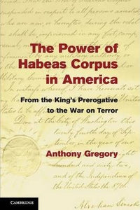 The Power of Habeas Corpus in America by Gregory, Anthony