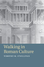 Walking in Roman Culture by  O'Sullivan, Timothy M.