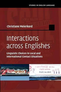 Interactions across Englishes: Linguistic Choices in Local and International Contact Situations (Studies in English Language) by Meierkord, Christiane