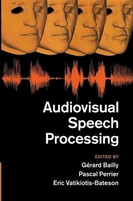 Audiovisual Speech Processing by Bailly, Gerard