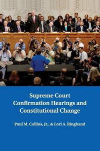 Supreme Court Confirmation Hearings and Constitutional Change by Collins, Paul M.