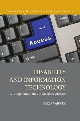 Disability and Information Technology : A Comparative Study in Media Regulation by Varney, Eliza