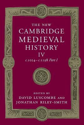 The New Cambridge Medieval History: Volume 4, c.1024-c.1198, Part 1 by Luscombe, David