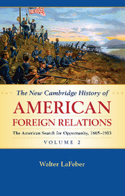 The New Cambridge History of American Foreign Relations: Volume 2, The American Search for Opportunity, 1865-1913 by  Lafeber, Walter