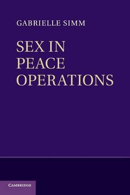 Sex in Peace Operations by Simm, Gabrielle