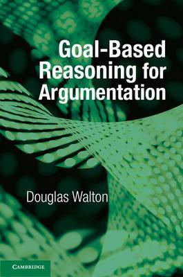 Goal-based Reasoning for Argumentation by Walton, Douglas