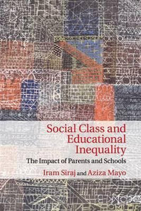 Social Class and Educational Inequality: The Impact of Parents and Schools by Siraj, Iram