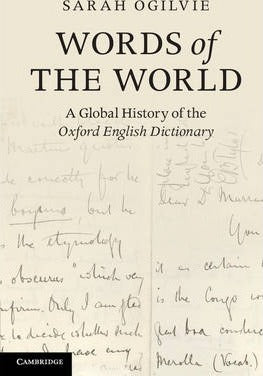 Words of the World: A Global History of the Oxford English Dictionary by Ogilvie, Sarah