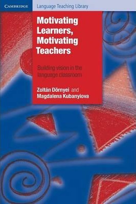Motivating Learners, Motivating Teachers by Dornyei, Zoltan
