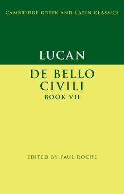 Lucan: De Bello Ciuili Book VII by Roche, Paul