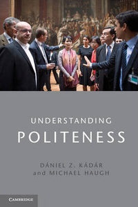 Understanding Politeness by  Kadar, Daniel Z.