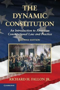 The Dynamic Constitution: An Introduction to American Constitutional Law and Practice by Fallon, Richard H. Jr