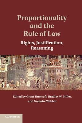 Proportionality and the Rule of Law by Huscroft, Grant