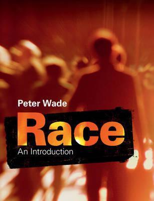 Race: An Introduction by Wade, Peter