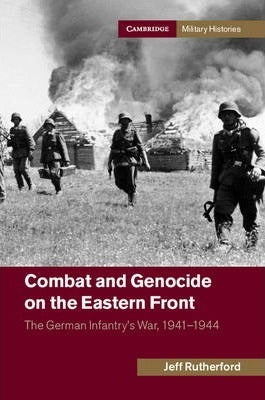 Combat and Genocide on the Eastern Front by Rutherford, Jeff