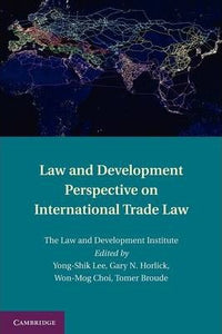 Law and Development Perspective on International Trade Law by Lee, Yong-Shik