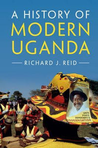 A History of Modern Uganda by Reid, Richard J.