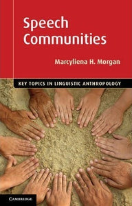 Speech Communities (Key Topics in Linguistic Anthropology) by Morgan, Marcyliena H.