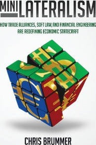 Minilateralism: How Trade Alliances, Soft Law and Financial Engineering are Redefining Economic Statecraft by Brummer, Chris
